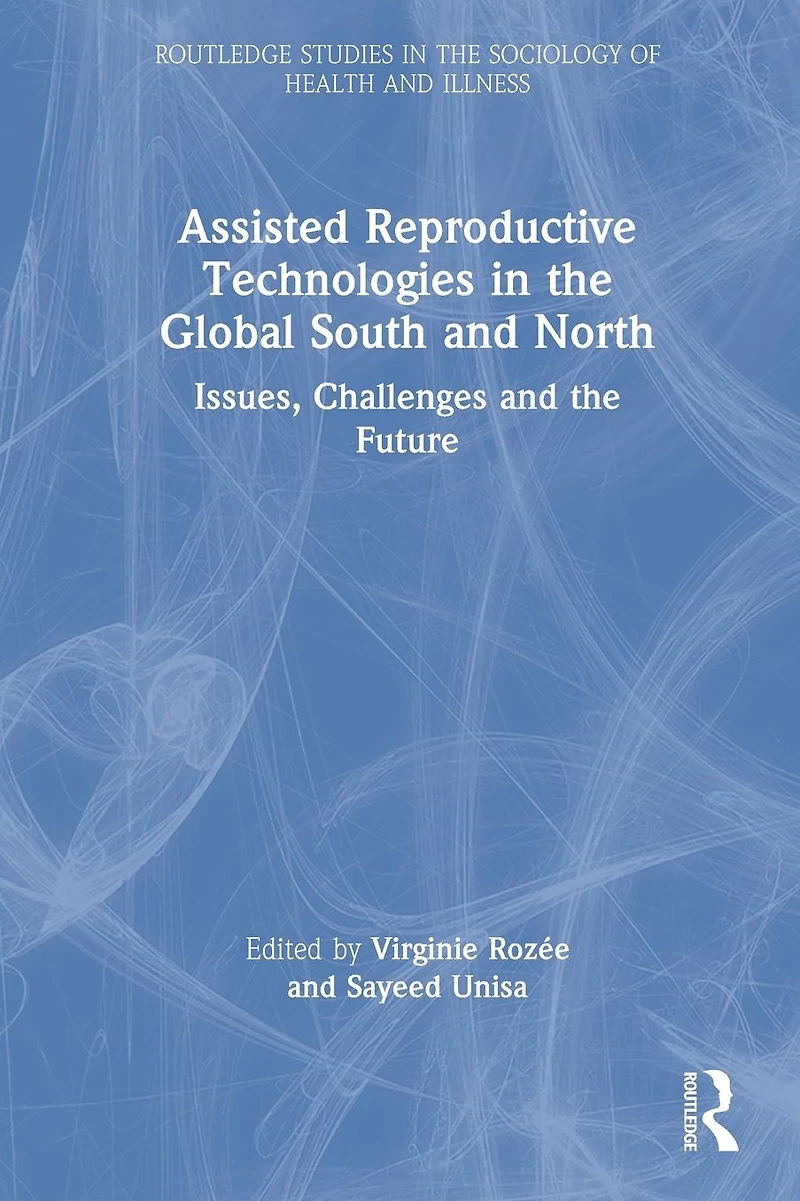 Assisted Reproductive Technologies the Global South and North: Issues, Challenges Future