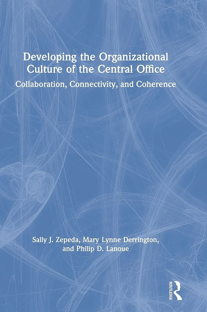 Developing the Organizational Culture of Central Office: Collaboration, Connectivity, and Coherence