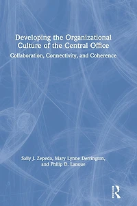 Developing the Organizational Culture of Central Office: Collaboration, Connectivity, and Coherence