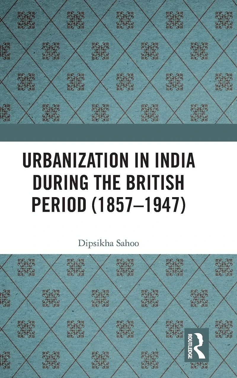 Urbanization India During the British Period (1857-1947)
