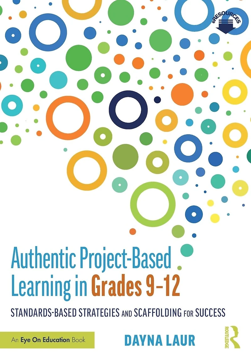 Authentic Project-Based Learning Grades 9-12: Standards-Based Strategies and Scaffolding for Success