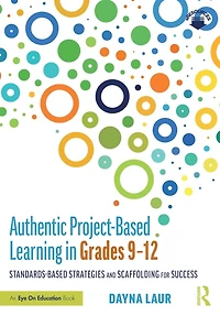 Authentic Project-Based Learning Grades 9-12: Standards-Based Strategies and Scaffolding for Success