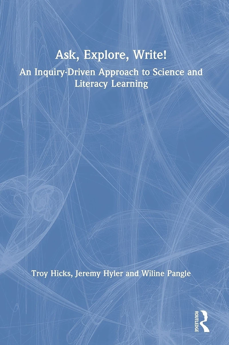 Ask, Explore, Write!: An Inquiry-Driven Approach to Science and Literacy Learning