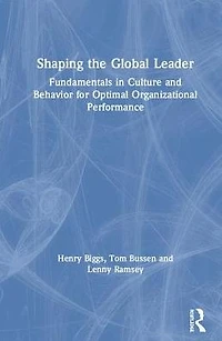 Shaping the Global Leader: Fundamentals Culture and Behavior for Optimal Organizational Performance