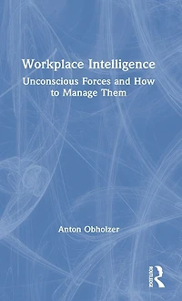 Workplace Intelligence: Unconscious Forces and How to Manage Them