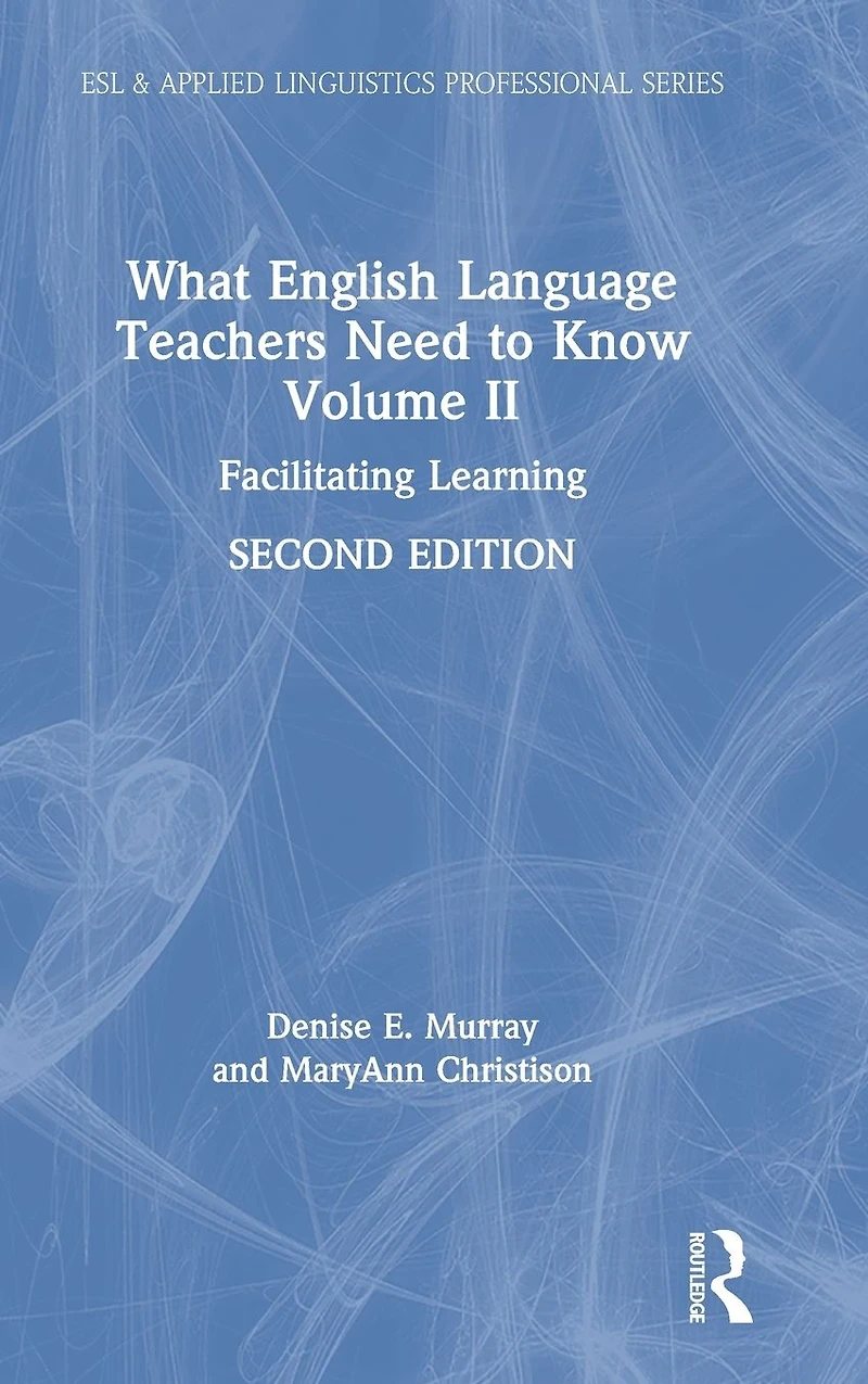 What English Language Teachers Need to Know Volume II: Facilitating Learning