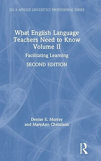 What English Language Teachers Need to Know Volume II: Facilitating Learning