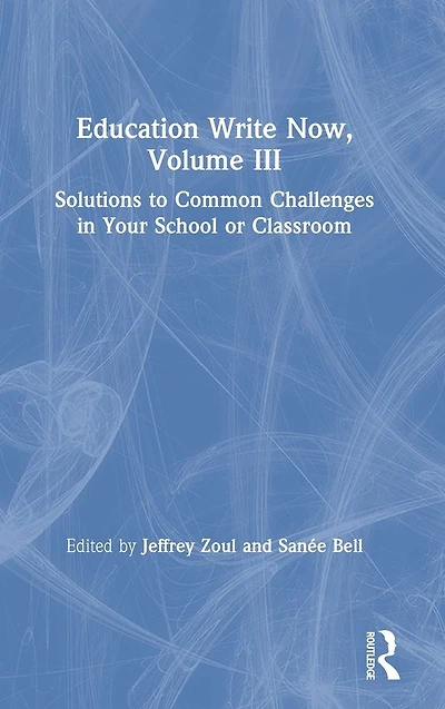 Education Write Now, Volume III: Solutions to Common Challenges Your School or Classroom
