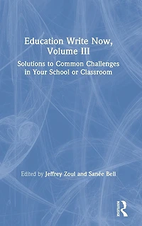 Education Write Now, Volume III: Solutions to Common Challenges Your School or Classroom