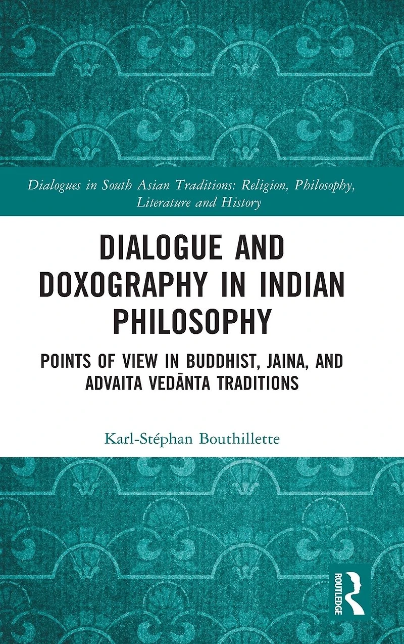 Dialogue and Doxography Indian Philosophy: Points of View Buddhist, Jaina, Advaita Vedanta Traditions