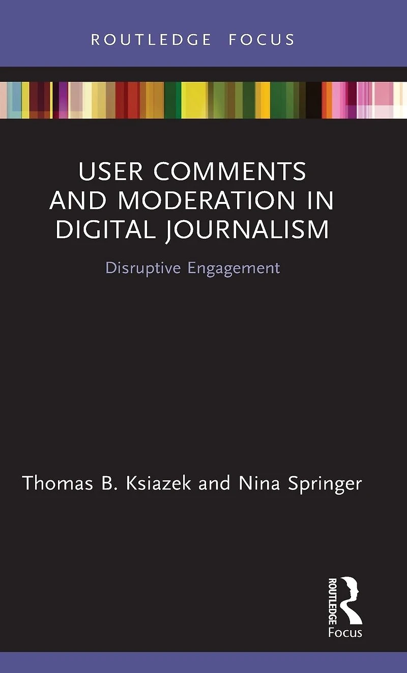User Comments and Moderation Digital Journalism: Disruptive Engagement