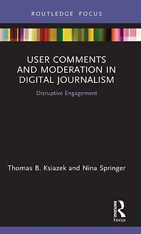 User Comments and Moderation Digital Journalism: Disruptive Engagement