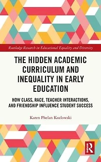 The Hidden Academic Curriculum and Inequality Early Education: How Class, Race, Teacher Interactions, Friendship Influence Student Success