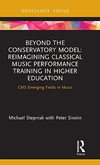 Beyond the Conservatory Model: Reimagining Classical Music Performance Training Higher Education