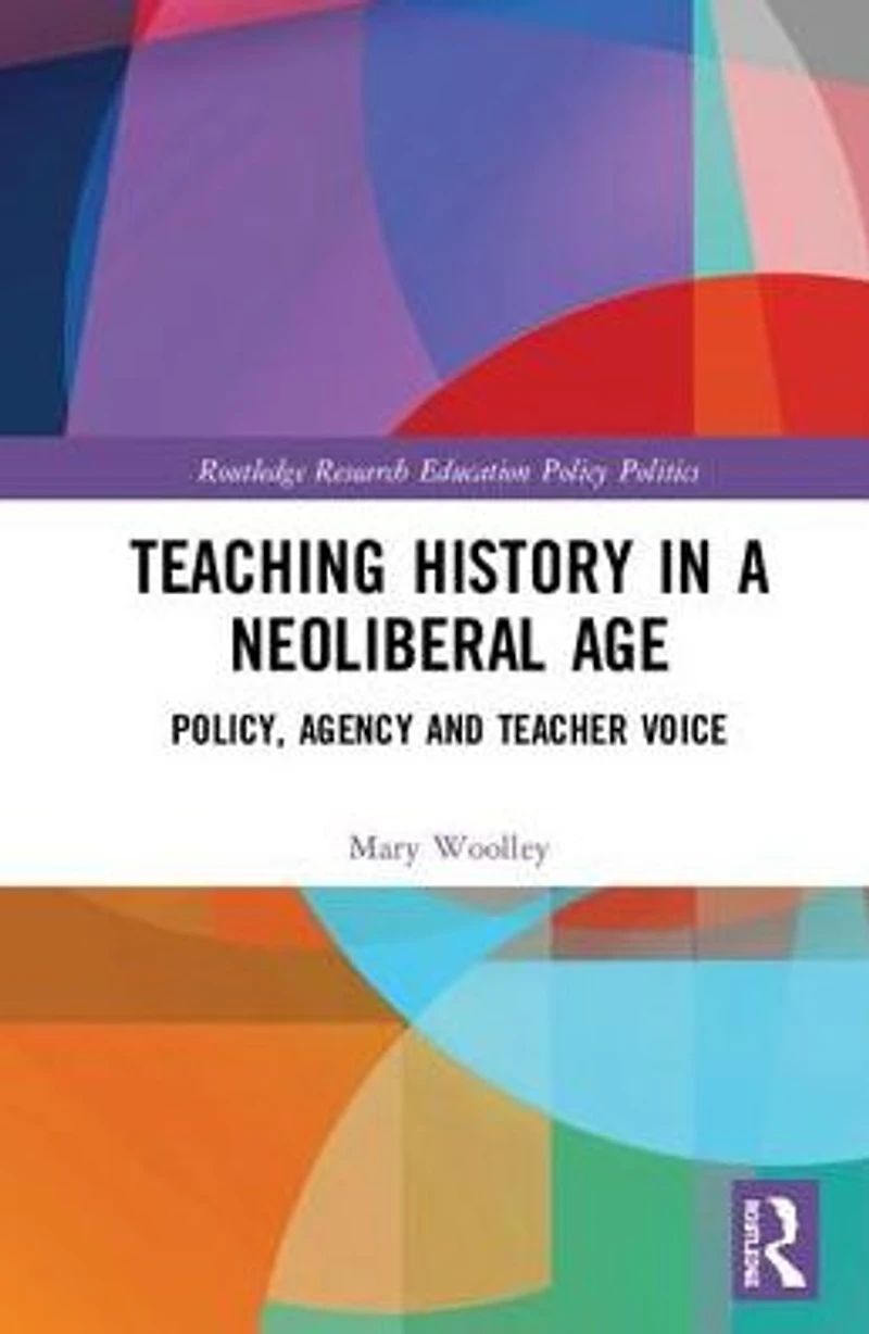 Teaching History a Neoliberal Age: Policy, Agency and Teacher Voice