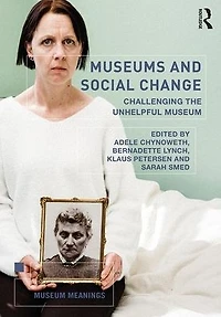 Museums and Social Change: Challenging the Unhelpful Museum