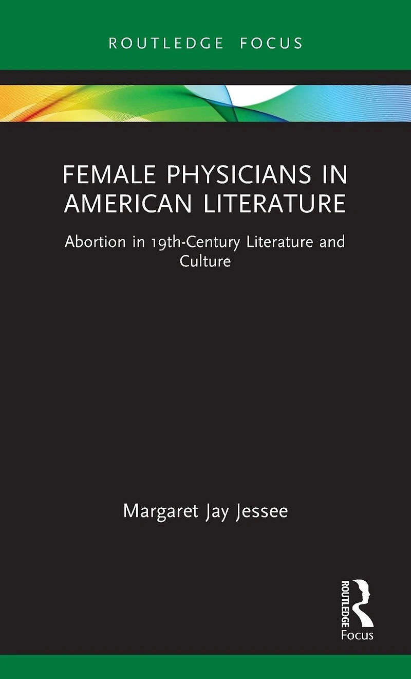 Female Physicians American Literature: Abortion 19th-Century Literature and Culture