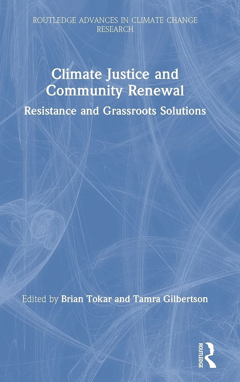 Climate Justice and Community Renewal: Resistance Grassroots Solutions