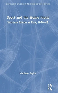Sport and the Home Front: Wartime Britain at Play, 1939-45