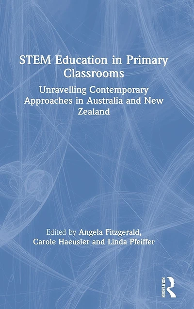 STEM Education Primary Classrooms: Unravelling Contemporary Approaches Australia and New Zealand