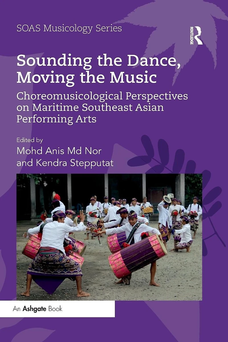 Sounding the Dance, Moving Music: Choreomusicological Perspectives on Maritime Southeast Asian Performing Arts
