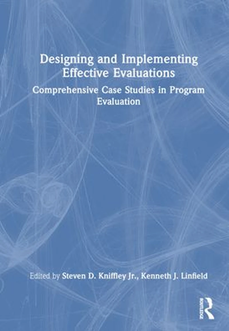 Designing and Implementing Effective Evaluations: Comprehensive Case Studies Program Evaluation