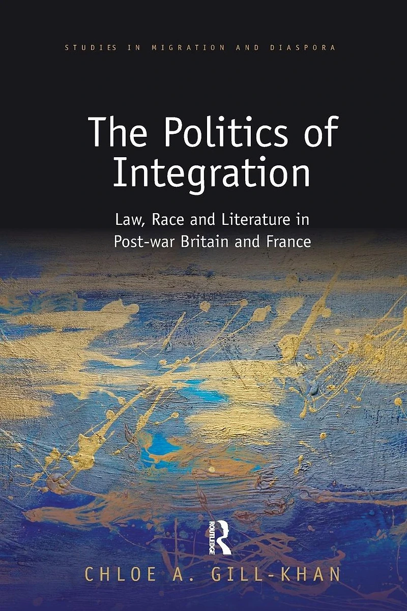 The Politics of Integration: Law, Race and Literature Post-War Britain France