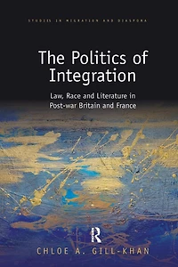 The Politics of Integration: Law, Race and Literature Post-War Britain France