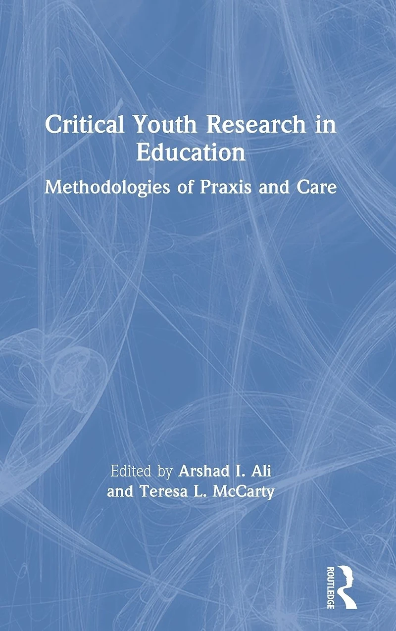 Critical Youth Research Education: Methodologies of Praxis and Care