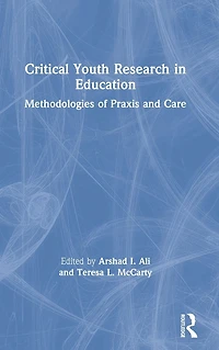 Critical Youth Research Education: Methodologies of Praxis and Care