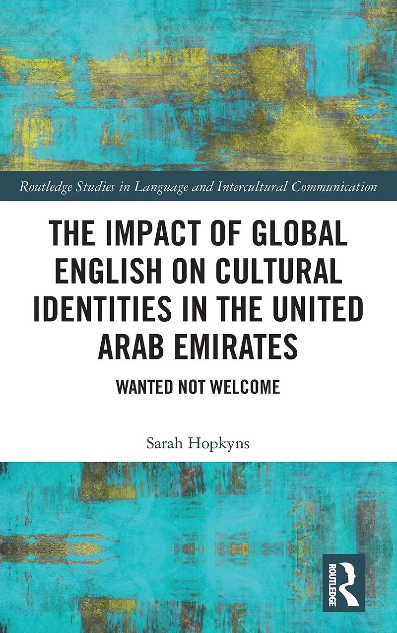 the Impact of Global English on Cultural Identities United Arab Emirates: Wanted not Welcome