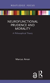 Neurofunctional Prudence and Morality: A Philosophical Theory