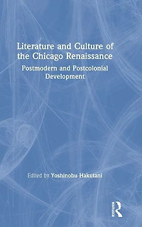 Literature and Culture of the Chicago Renaissance: Postmodern Postcolonial Development