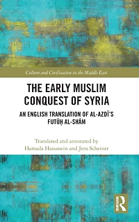 The Early Muslim Conquest of Syria: An English Translation al-Azdi's Futu? al-Sham