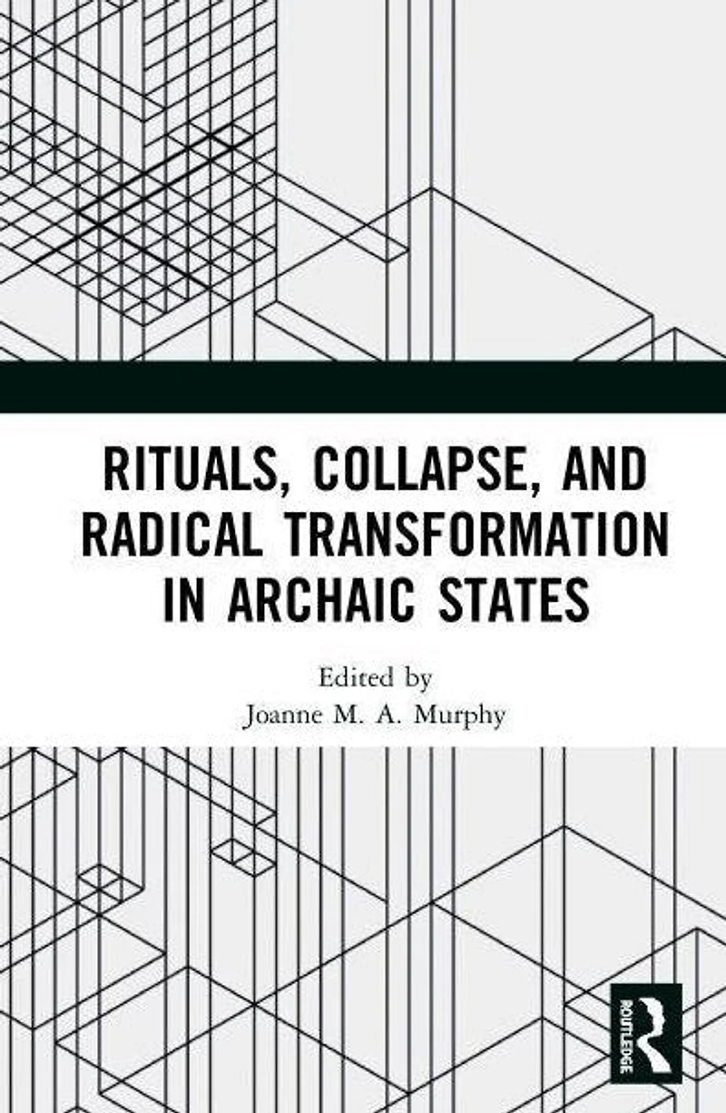 Rituals, Collapse, and Radical Transformation Archaic States