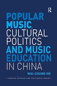 Popular Music, Cultural Politics and Music Education China