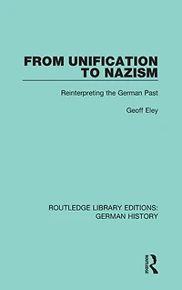 From Unification to Nazism: Reinterpreting the German Past