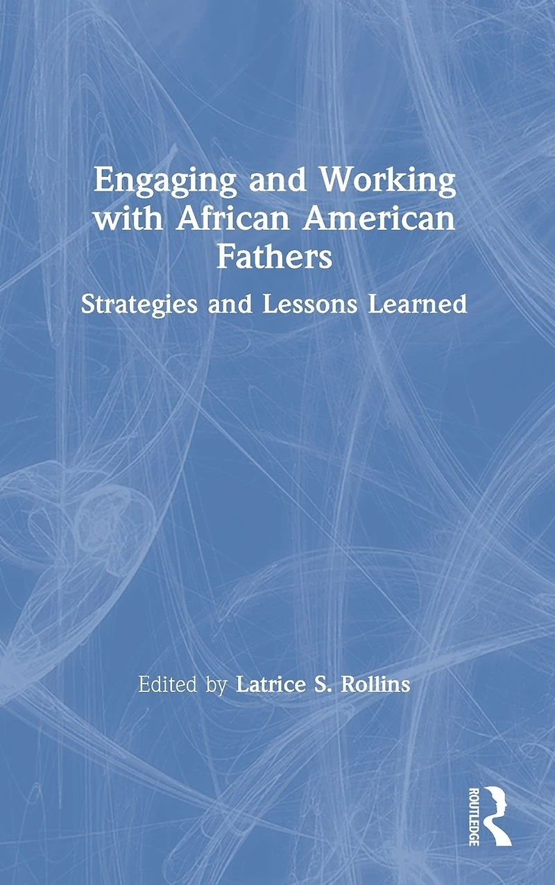 Engaging and Working with African American Fathers: Strategies Lessons Learned