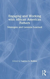 Engaging and Working with African American Fathers: Strategies Lessons Learned