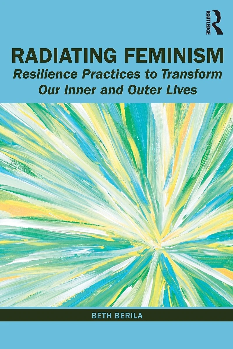 Radiating Feminism: Resilience Practices to Transform our Inner and Outer Lives