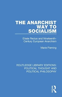 The Anarchist Way to Socialism: Elisée Reclus and Nineteenth-Century European Anarchism