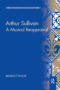Arthur Sullivan: A Musical Reappraisal