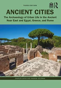 Ancient Cities: the Archaeology of Urban Life Near East and Egypt, Greece, Rome