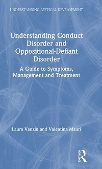 Understanding Conduct Disorder and Oppositional-Defiant Disorder: A guide to symptoms, management treatment