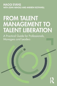 From Talent Management to Liberation: A Practical Guide for Professionals, Managers and Leaders