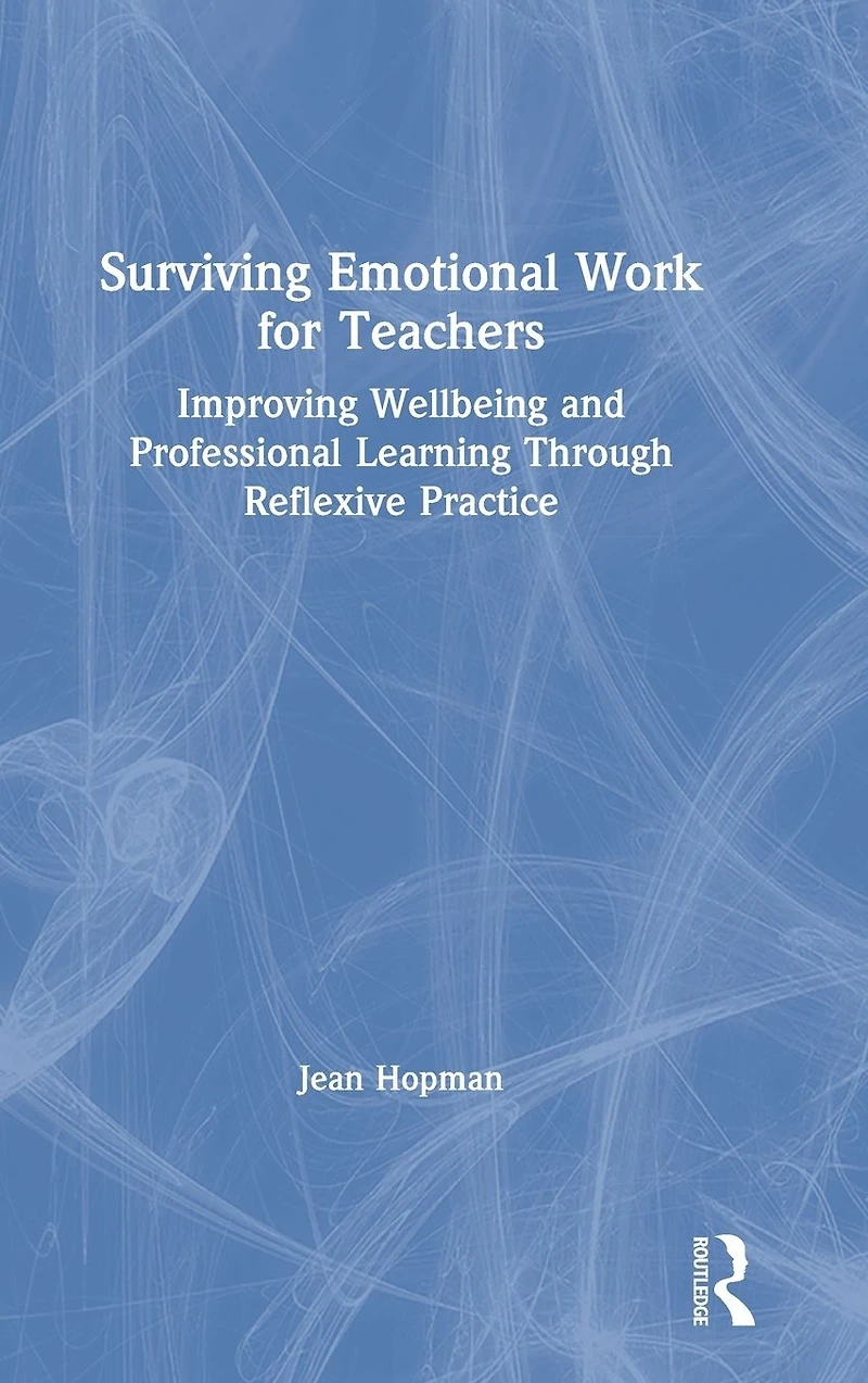 Surviving Emotional Work for Teachers: Improving Wellbeing and Professional Learning Through Reflexive Practice