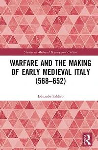 Warfare and the Making of Early Medieval Italy (568-652)