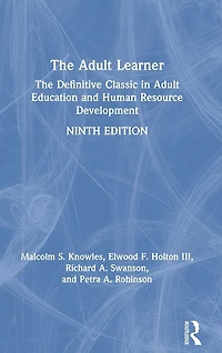 The Adult Learner: The Definitive Classic in Adult Education and Human Resource Development