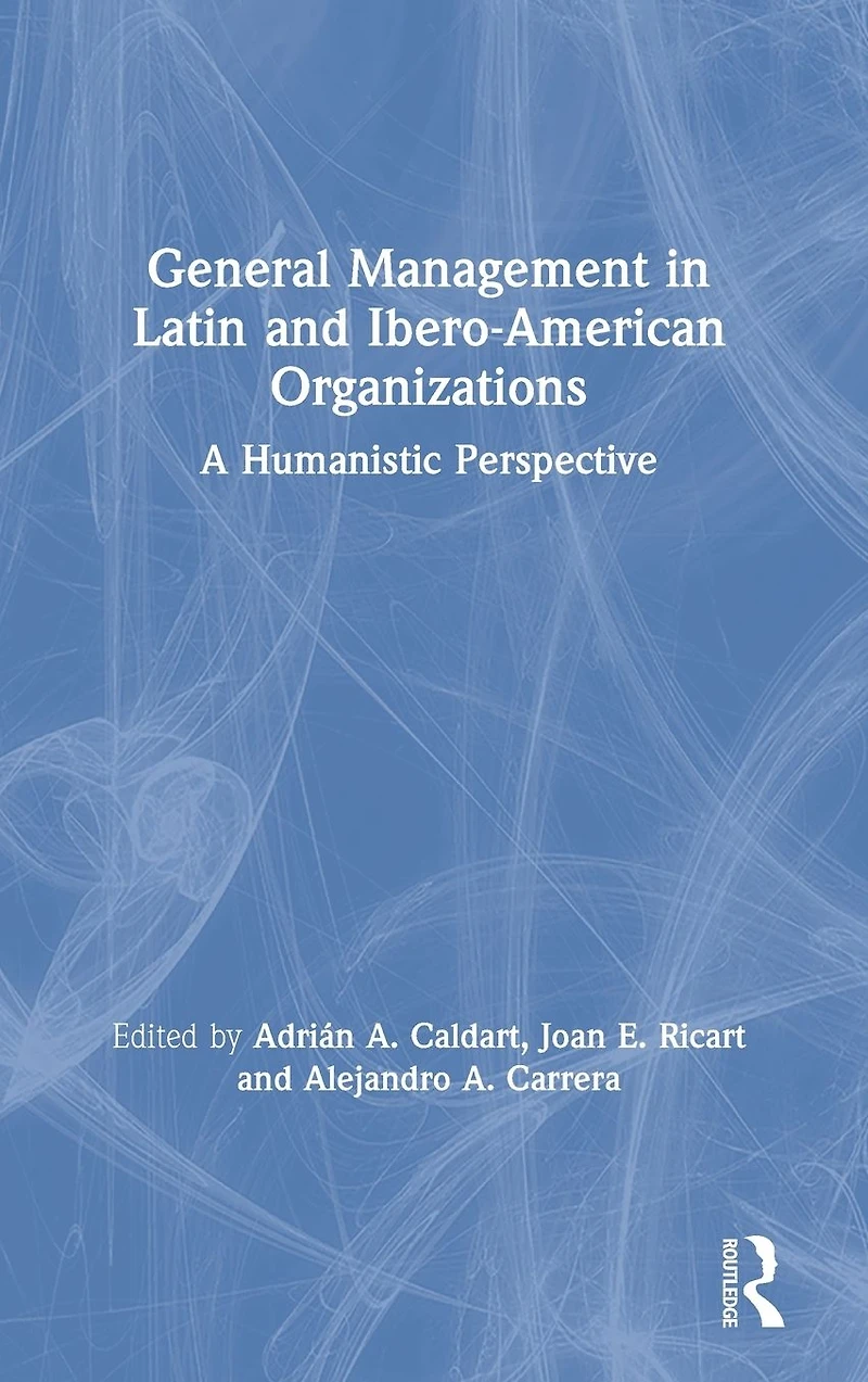 General Management Latin and Ibero-American Organizations: A Humanistic Perspective