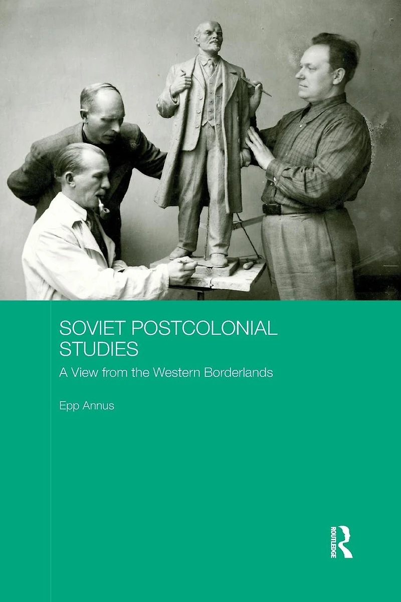 Soviet Postcolonial Studies: A View from the Western Borderlands